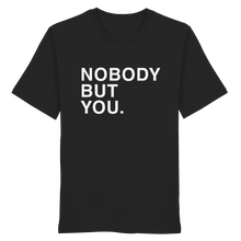 Load image into Gallery viewer, Nobody But You - Organic Shirt