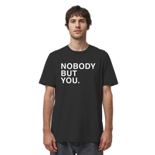 Load image into Gallery viewer, Nobody But You - Organic Shirt