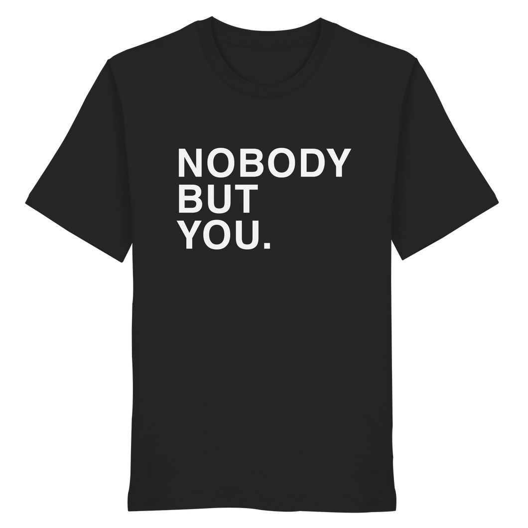 Nobody But You - Organic Shirt
