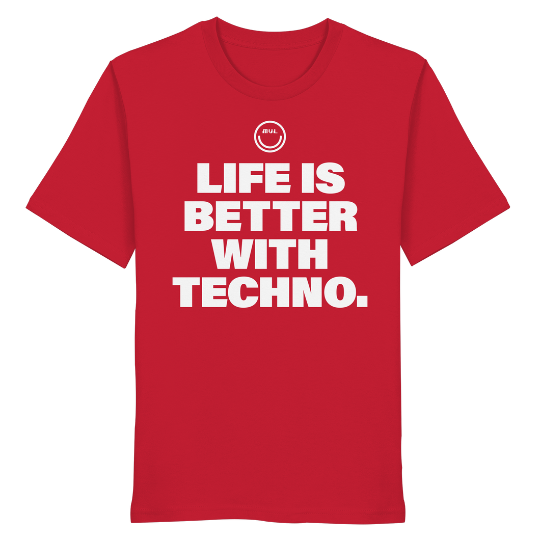 Life Is Better With Techno - Organic Shirt