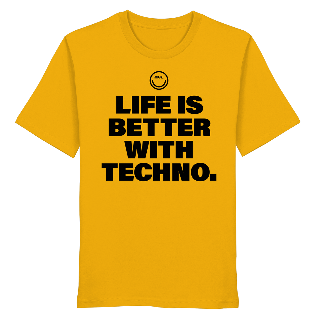 Life is Better With Techno - Organic Shirt